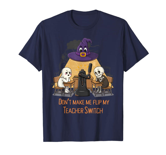 Don’t Make me flip My Teacher Switch Funny Halloween Tee T-Shirt