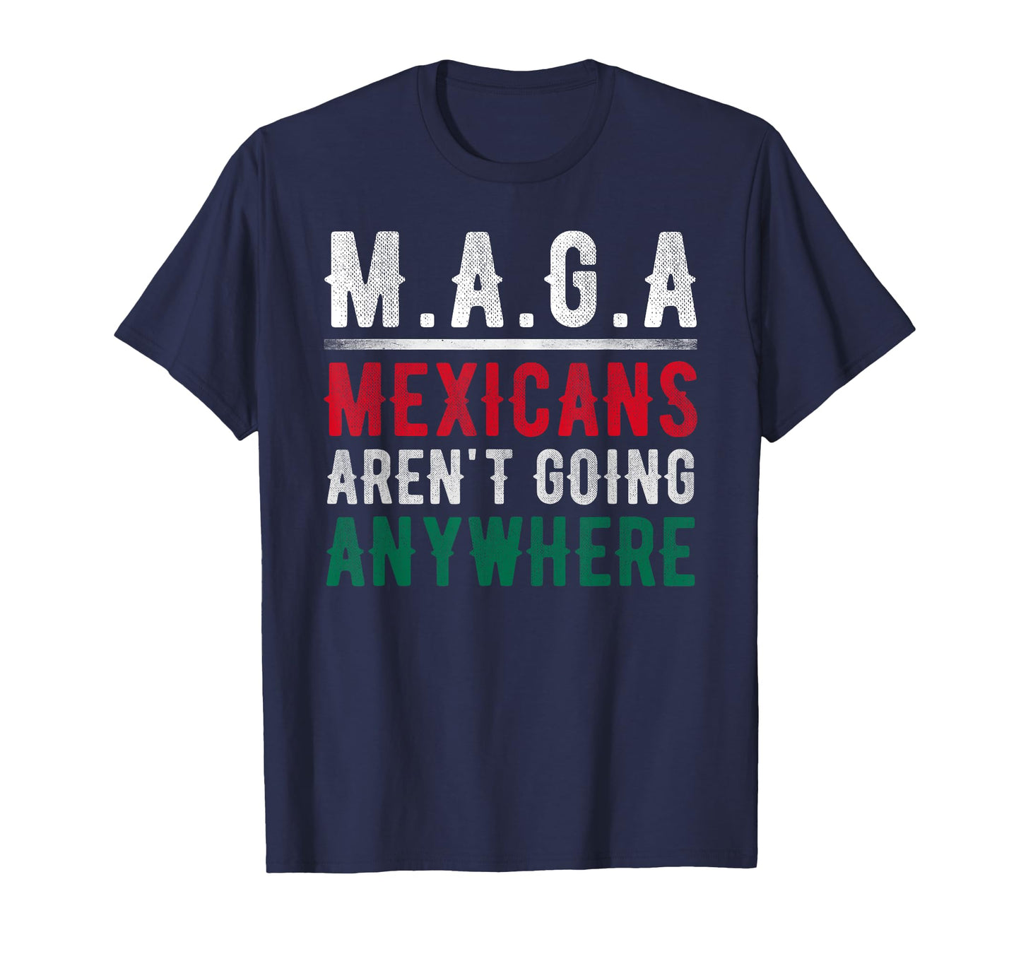 Mexicans Aren't Going Anywhere Mexico Pride T-Shirt