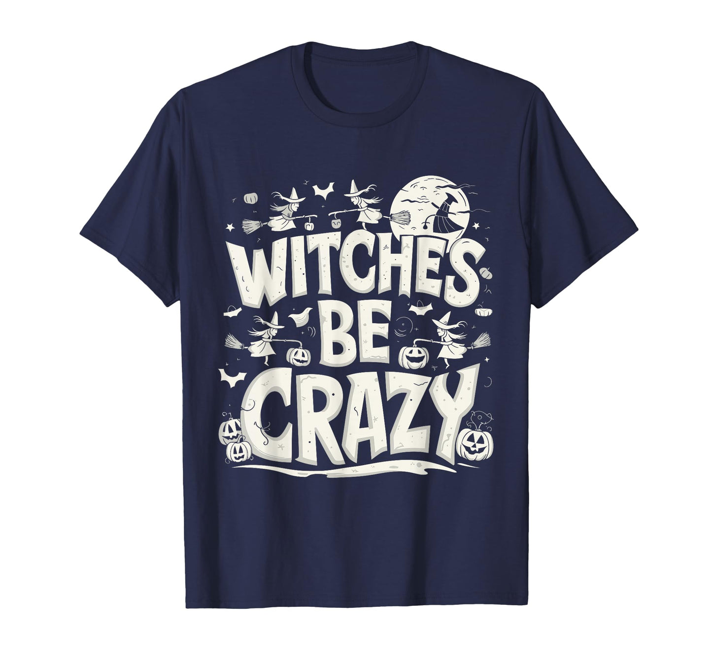 Funny Witches Be Crazy Halloween Quote Design T-Shirt