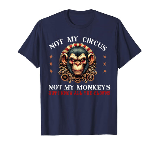 Not My Circus Not My Monkeys But I Know All The Clowns Men T-Shirt