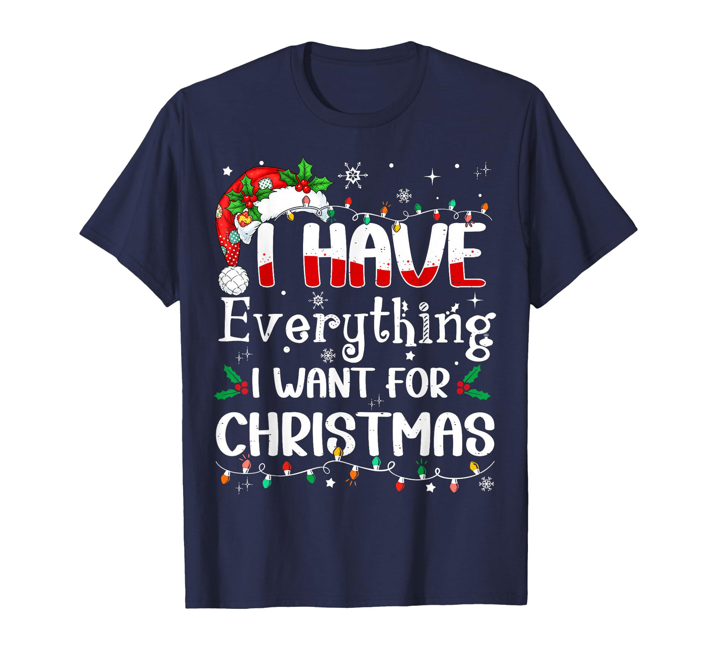 I Have Everything I Want for Christmas Its Me I'm Everything T-Shirt