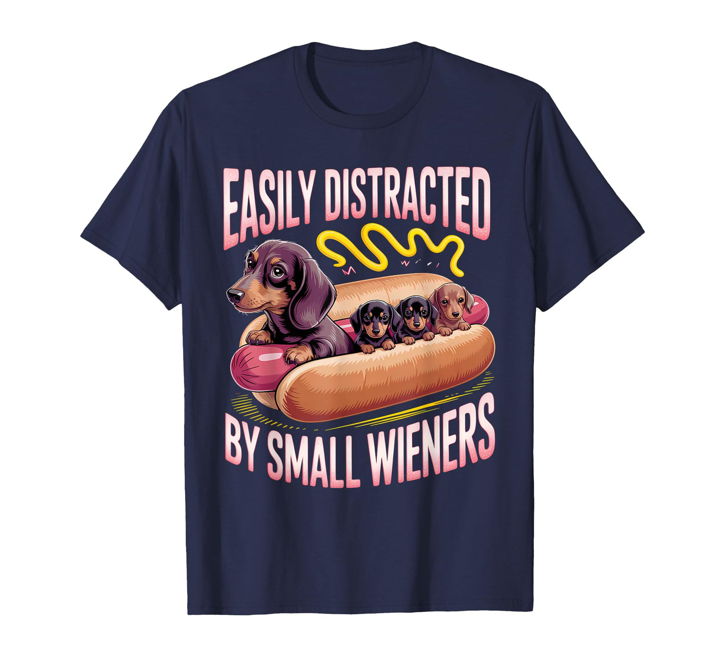 Easily Distracted by Small Wieners Funny Dachshund Doxie T-Shirt