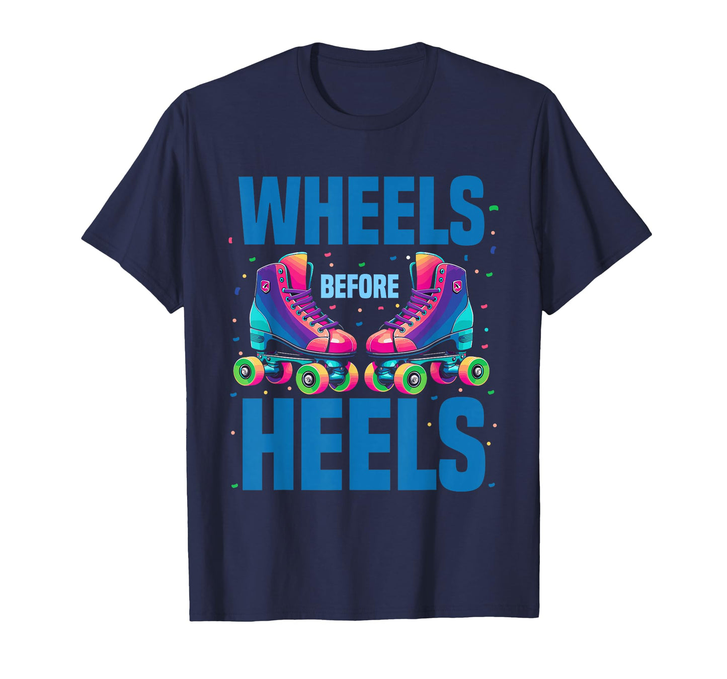 Roller Skating Women | Wheels Before Heels Roller Skater T-Shirt