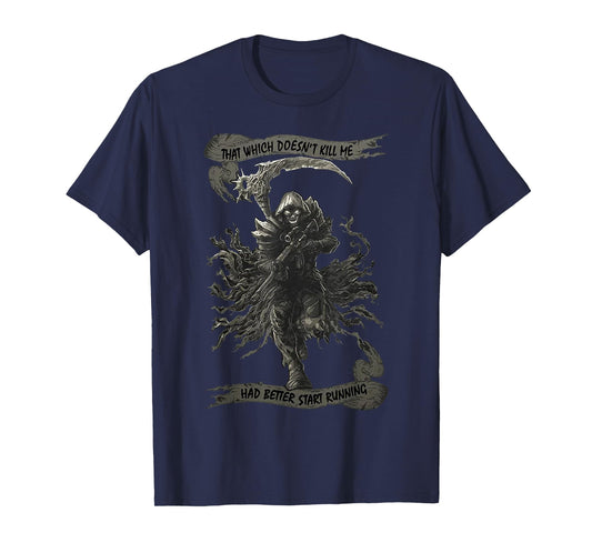 That Which Doesn't Kill Me Had Better Start Running T-Shirt