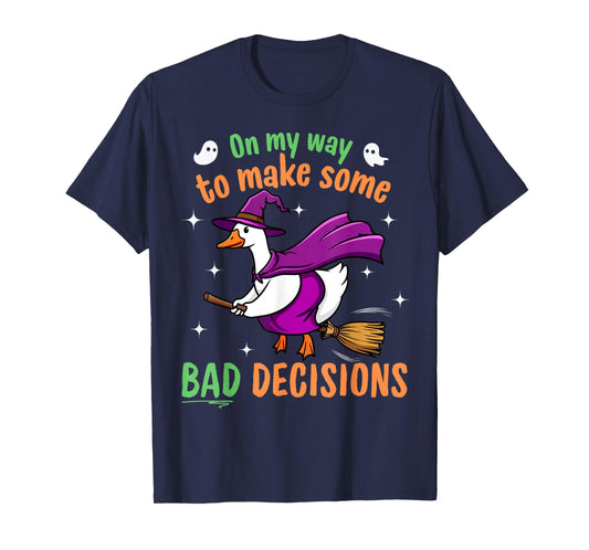On My Way to Make Some Bad Decisions - Funny Halloween Goose T-Shirt