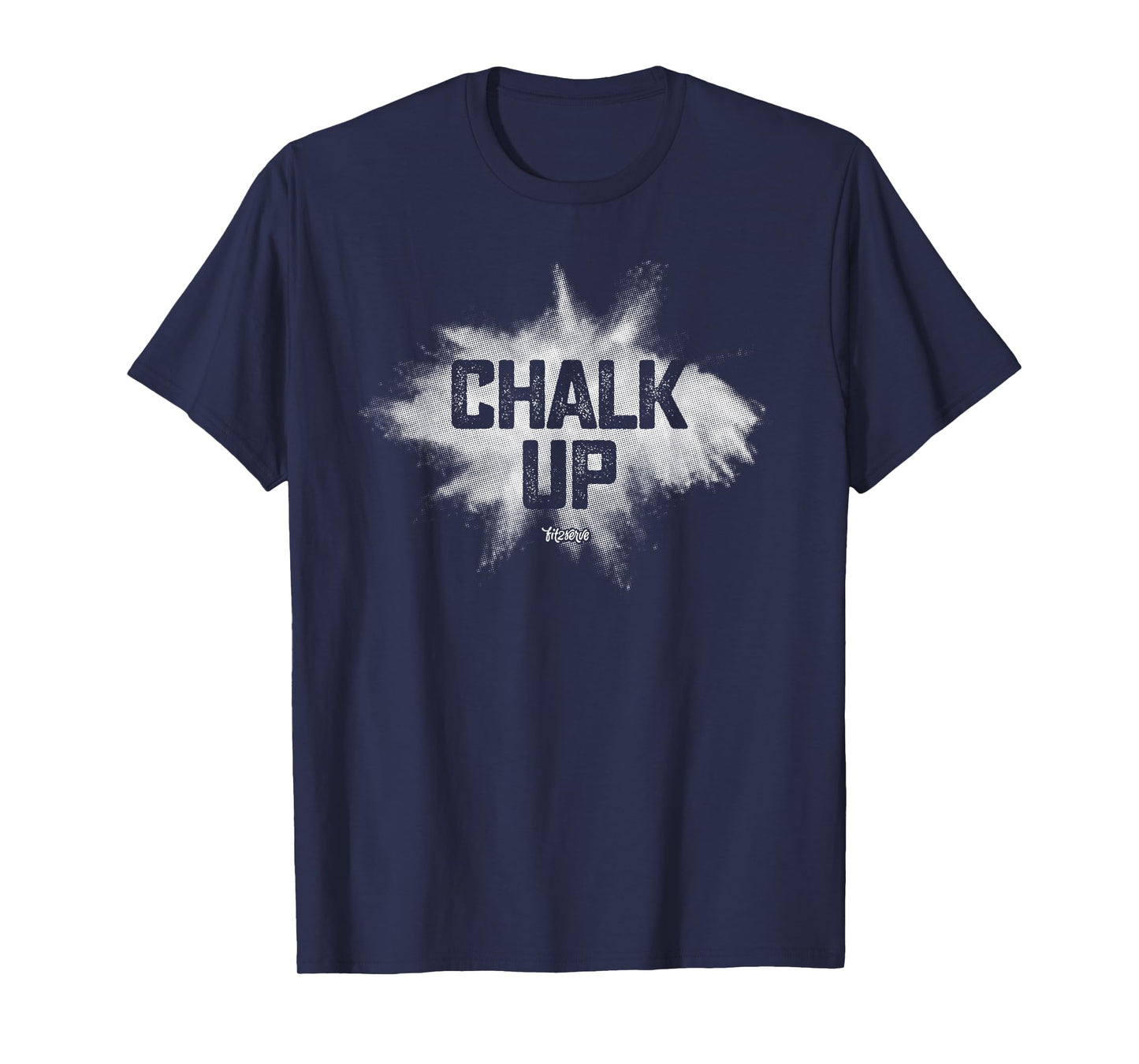 Chalk Up! Funny Fit2Serve Fitness & Gym Chalk T-Shirt