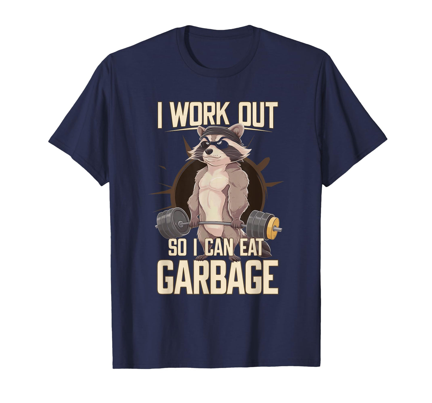 I Work Out So I Can Eat Garbage Gym Raccoon Lifting Training T-Shirt