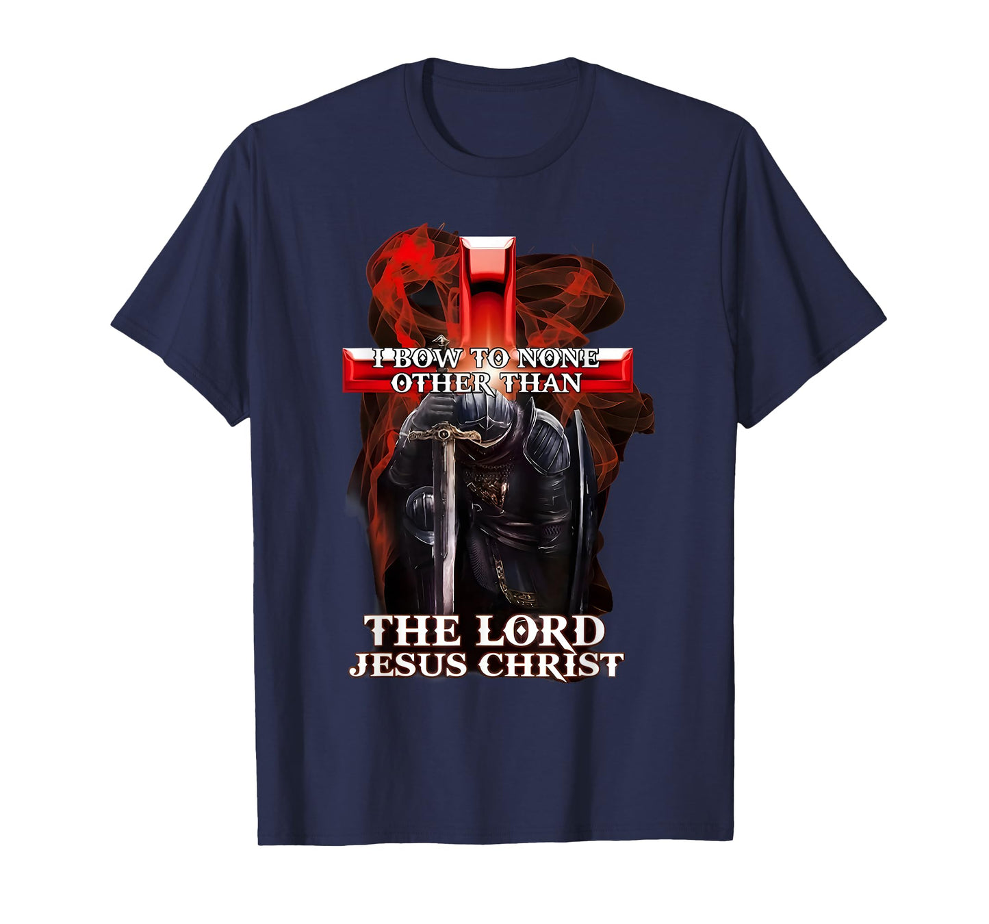I Bow To Non Other Than The Lord Jesus Christ Knight Templar T-Shirt