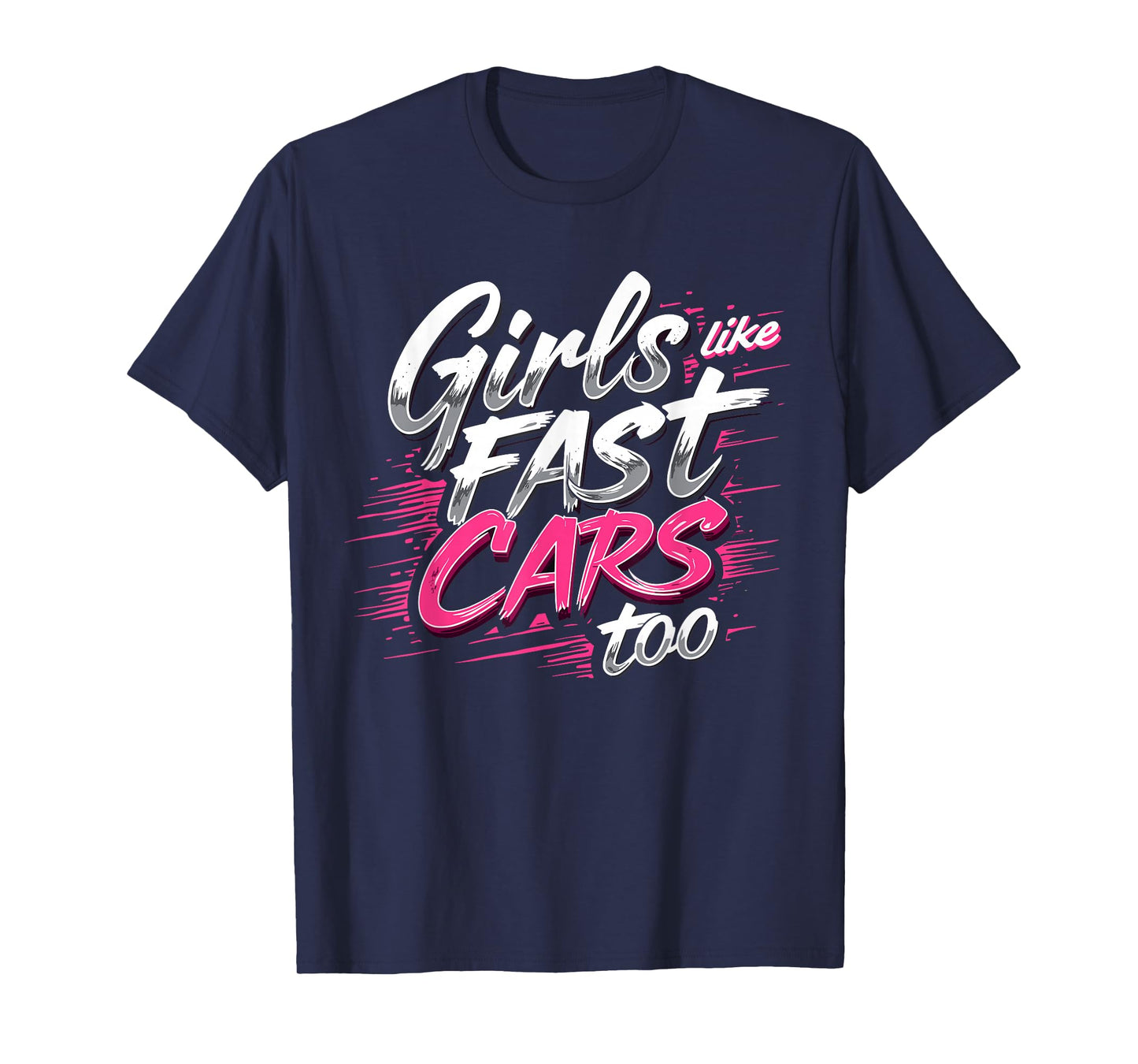 Girls Like Fast Cars Too Fun Racing Lover Design T-Shirt