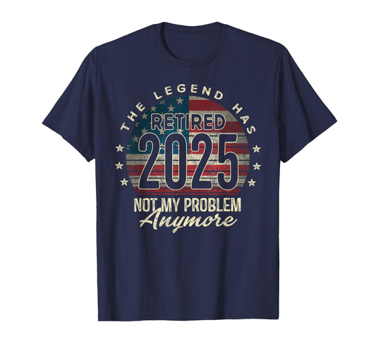 Retirement 2025 Retired Not My Problem Anymore USA Flag Dad T-Shirt