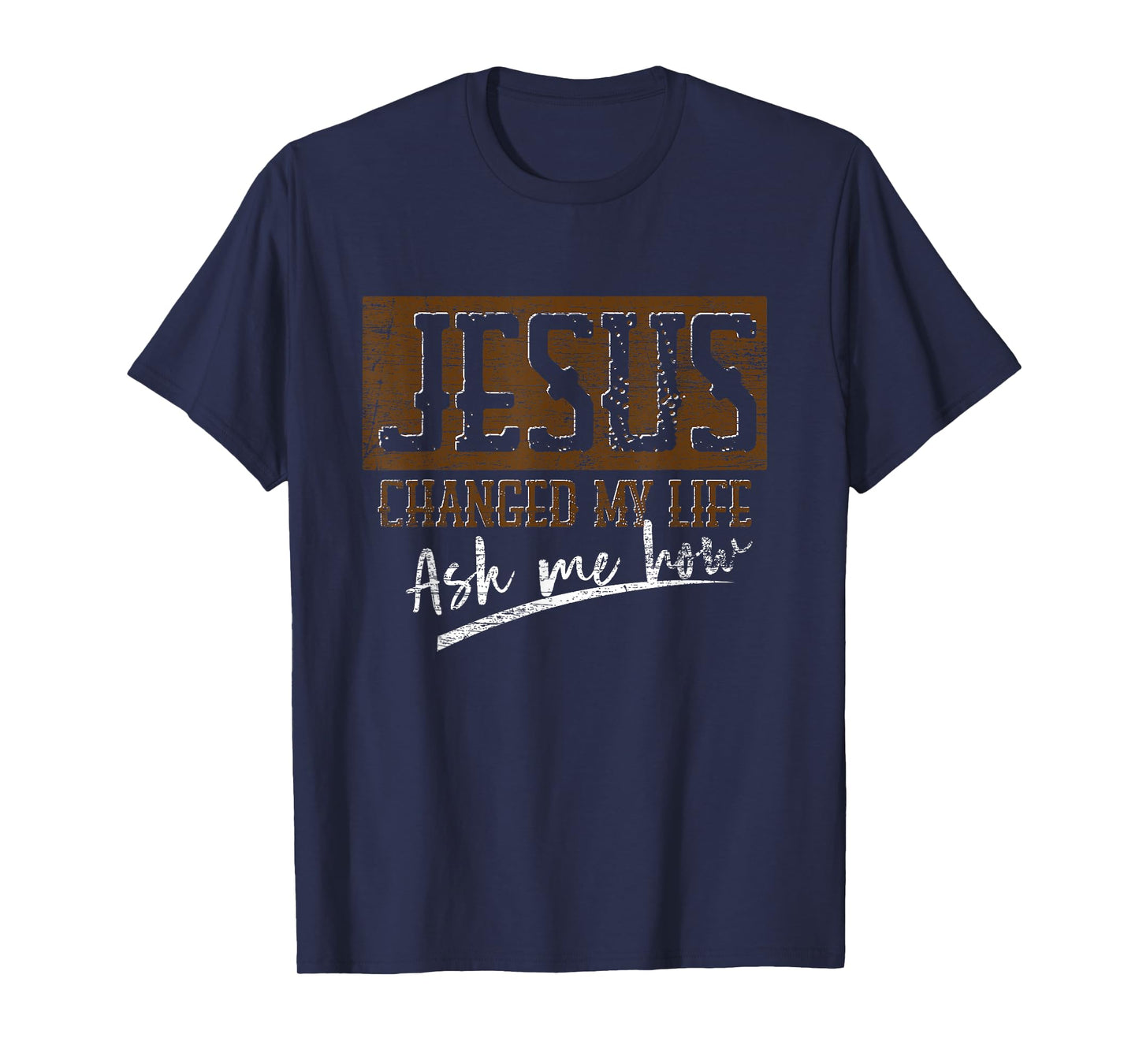 Jesus Christ Devotee Jesus Changed My Life Ask Me How Jesus T-Shirt