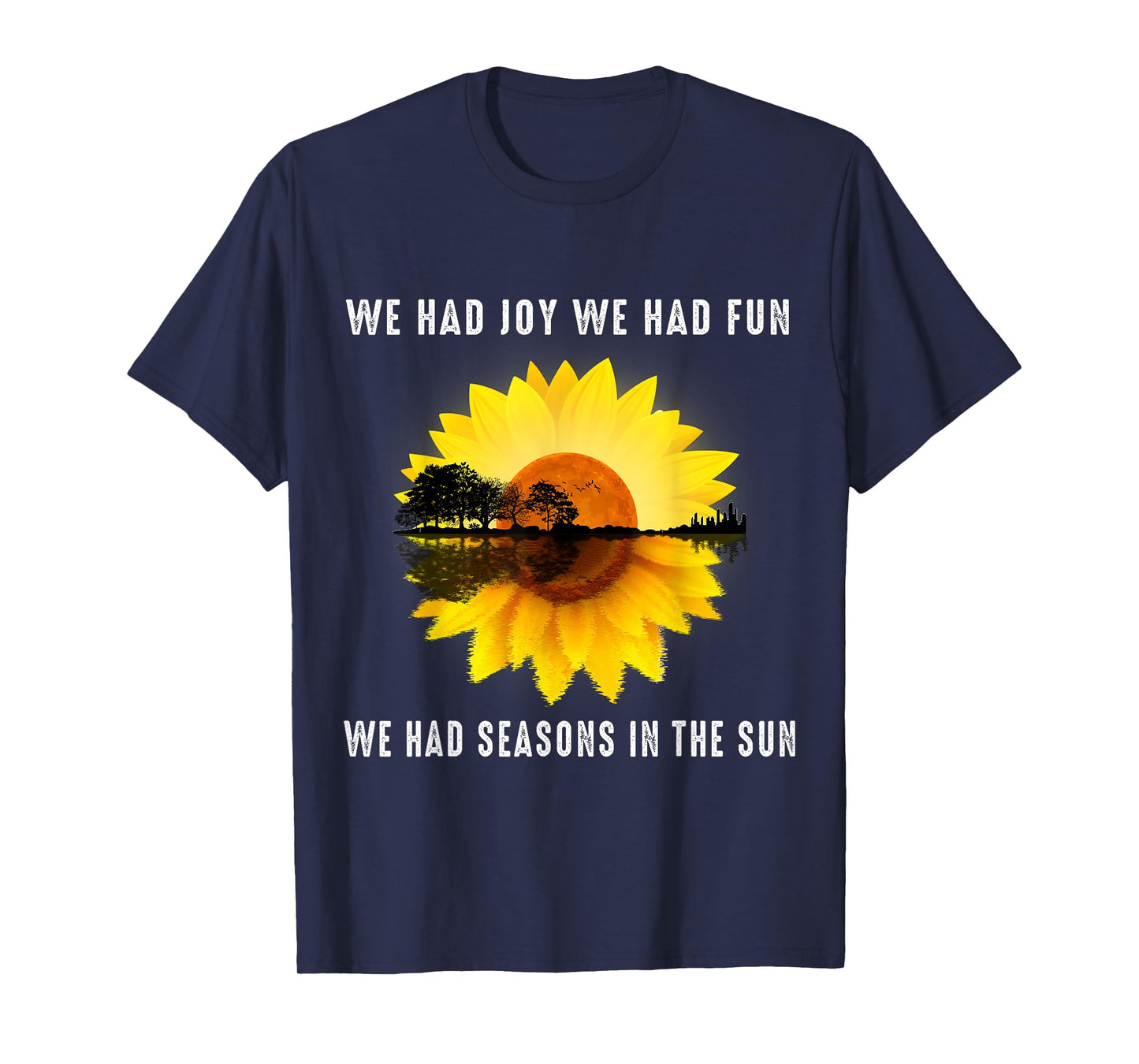 We had joy, we had fun we had Seasons in the Sun T-Shirt