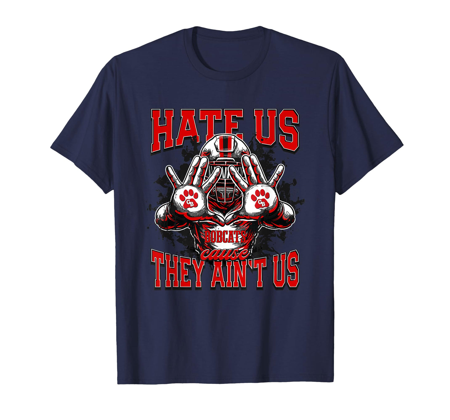 Grand Blanc Bobcats Logo Hate Us Cause They Ain't HS T-Shirt