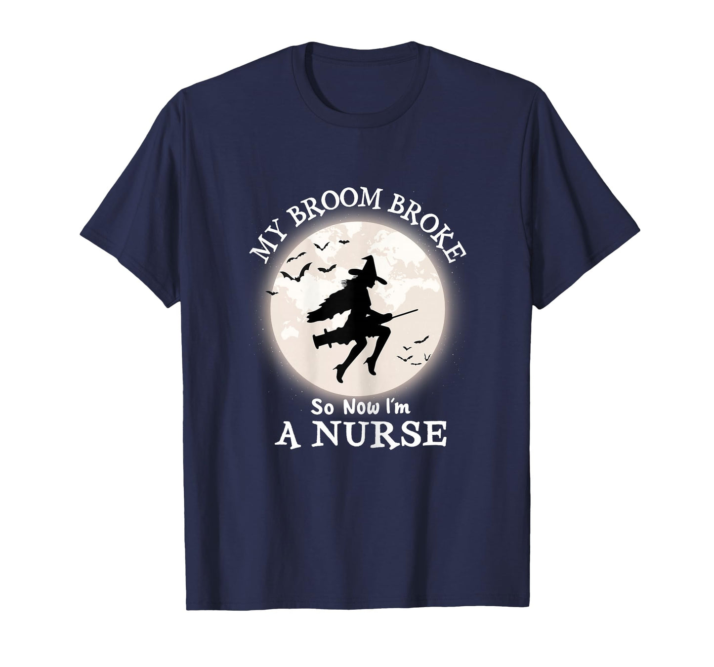 My Broom Broke So Now I'm A Nurse Funny Halloween Witch T-Shirt