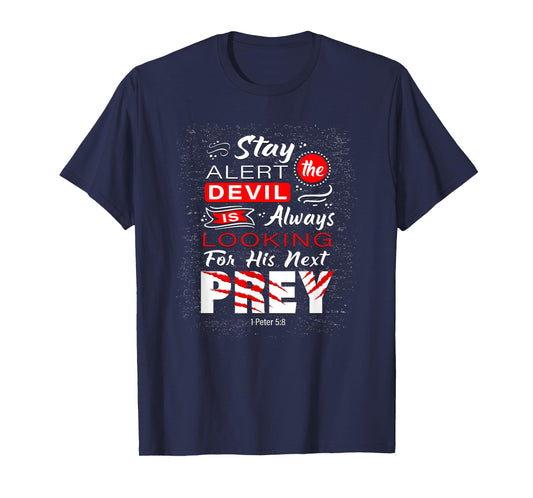 Stay Alert The Devil Is Looking 1 Peter 5:8 T-Shirt