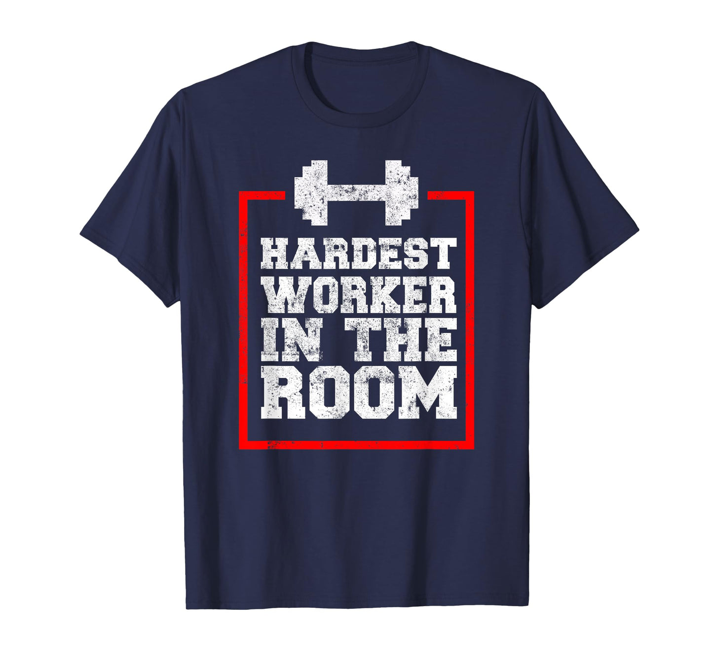 Workout Hardest Worker In The Room T-Shirt
