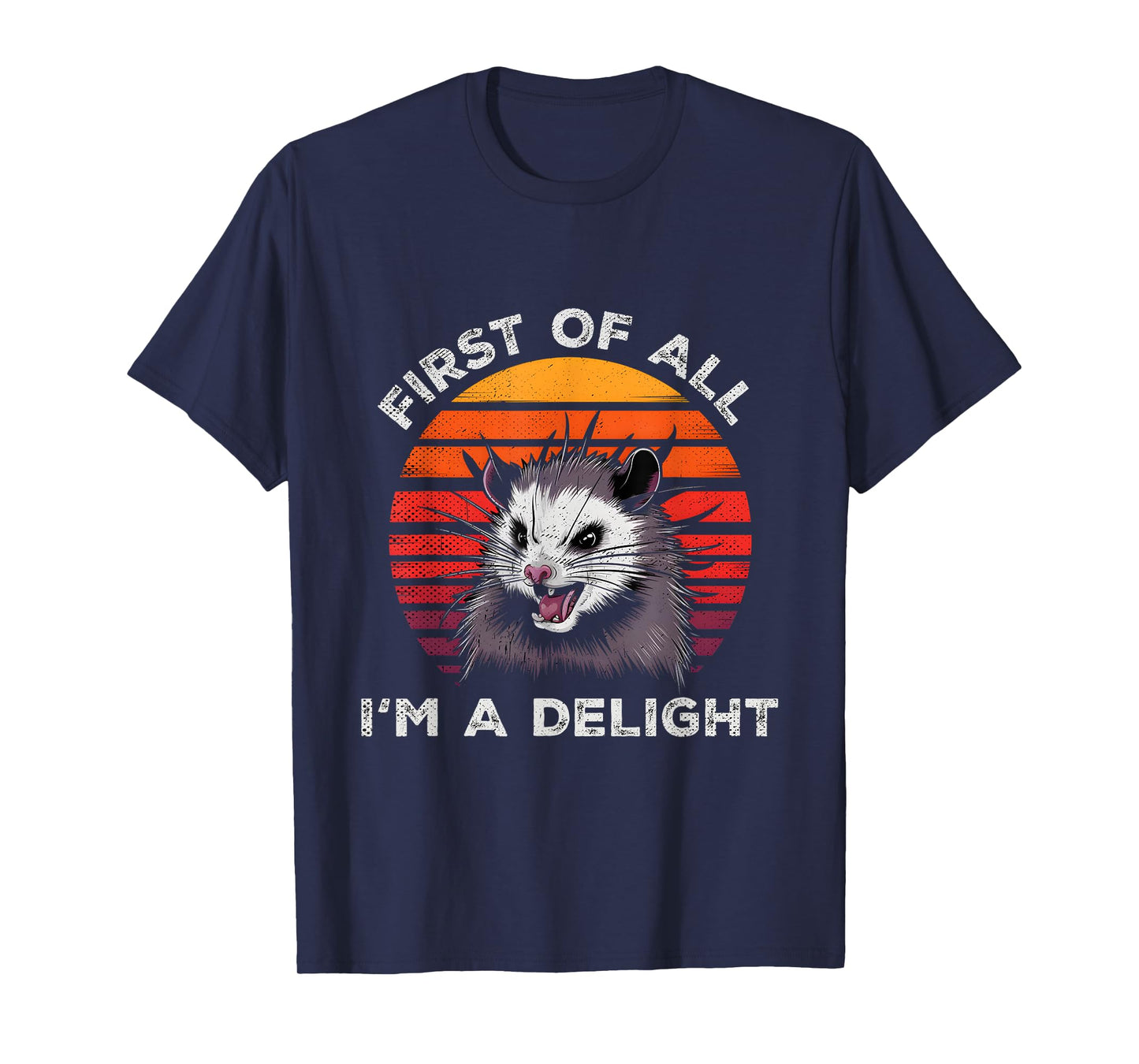 Sarcastic Pun Opossum Men Women First Of All Im A Delight T-Shirt