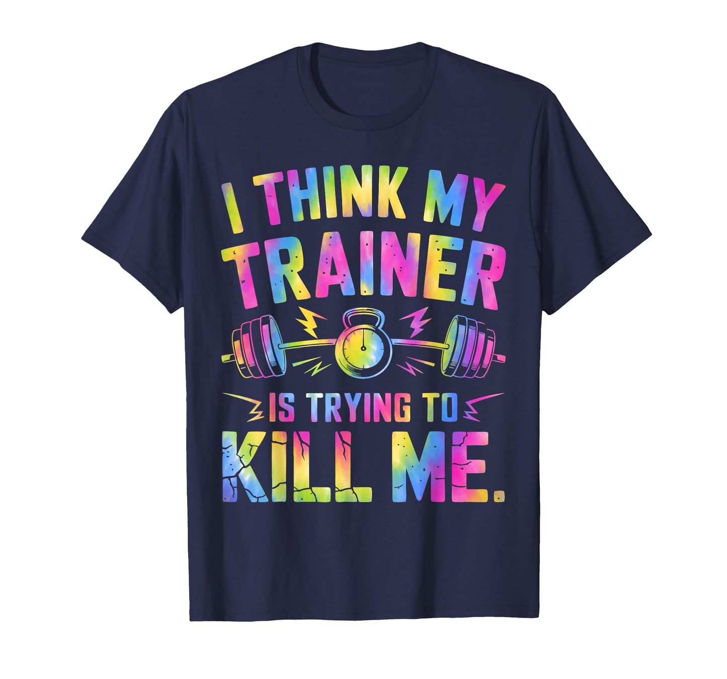 I Think My Trainer Is Trying To Kill Me Funny Gymer Personal T-Shirt