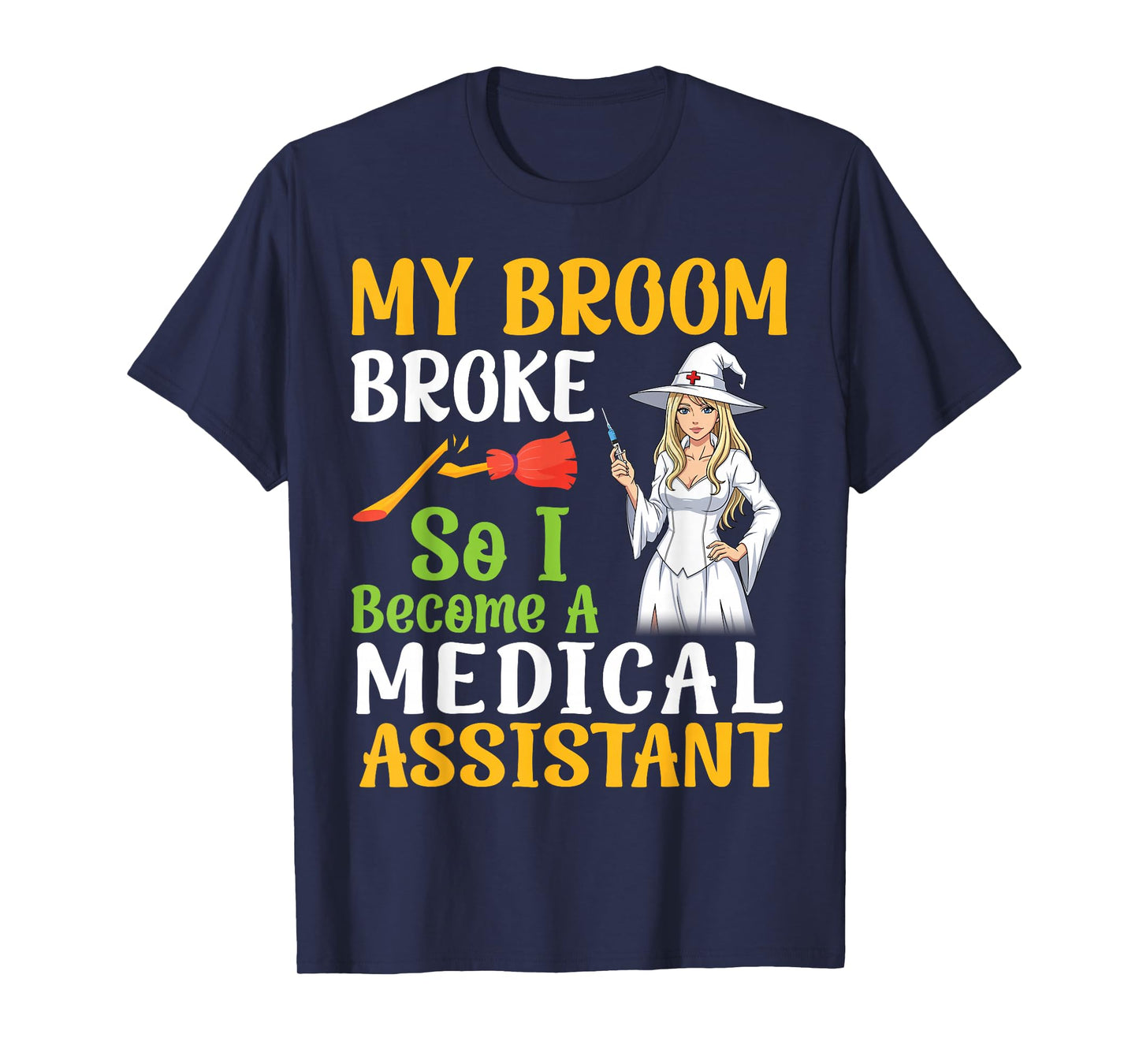 My Broom Broke So I Become A Medical Assistant Halloween Day T-Shirt