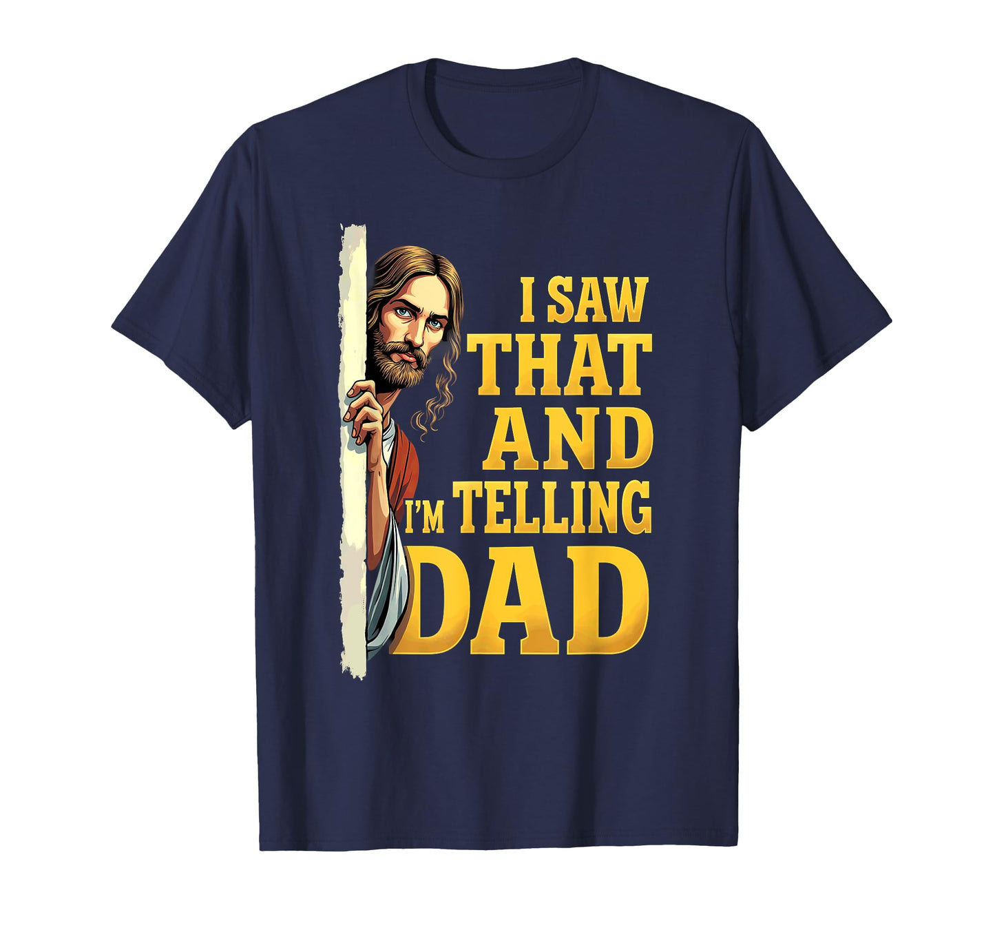 Christian Jesus I Saw That I'm Telling Dad T-Shirt