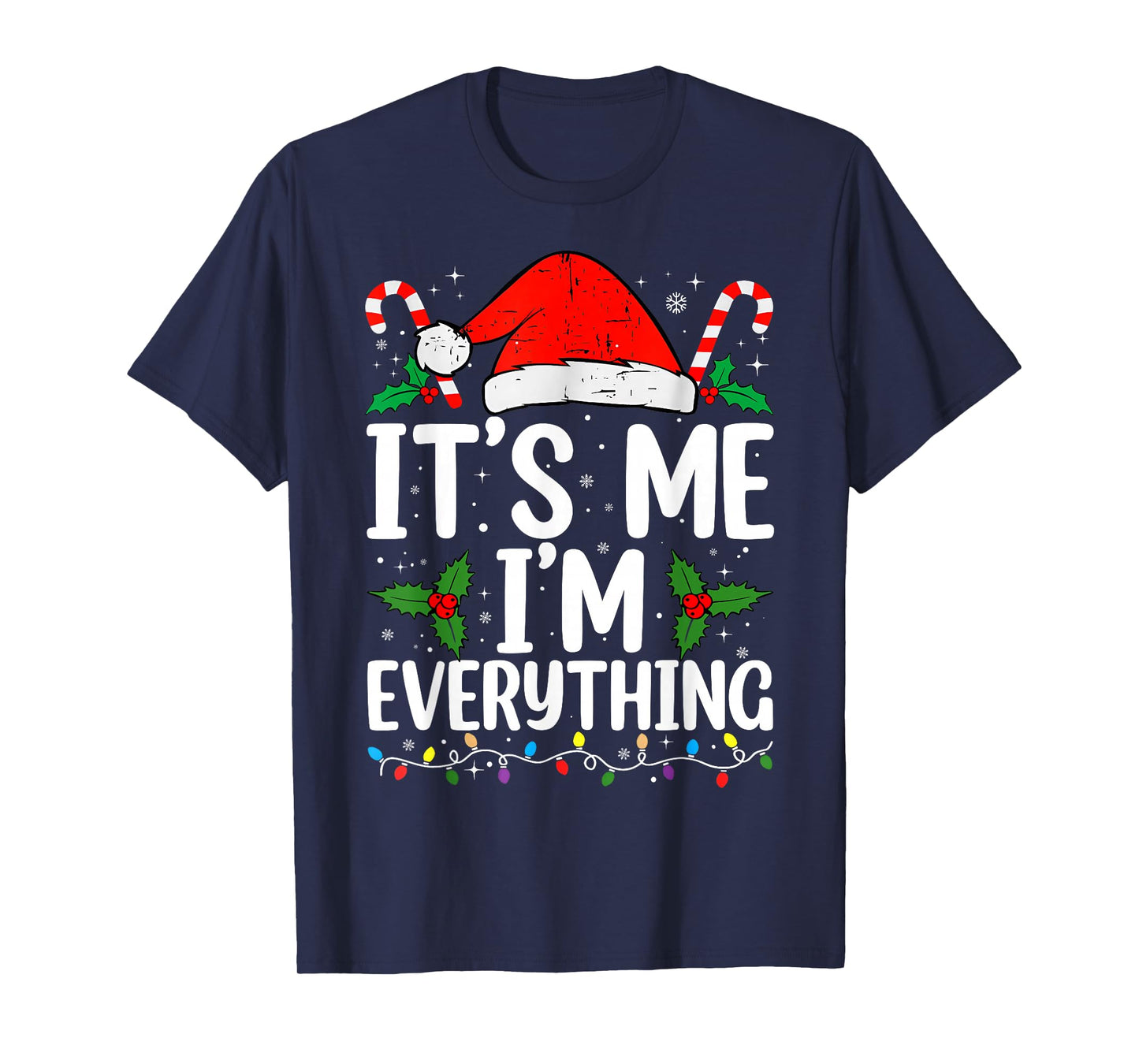 I Have Everything I Want for Christmas Its Me I'm Everything T-Shirt
