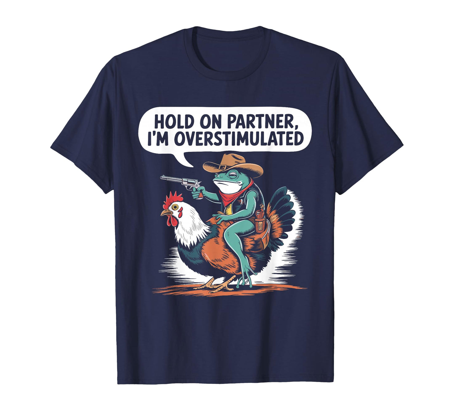 Hold On Partner I'm Overstimulated Cowboy Frog Humor T-Shirt