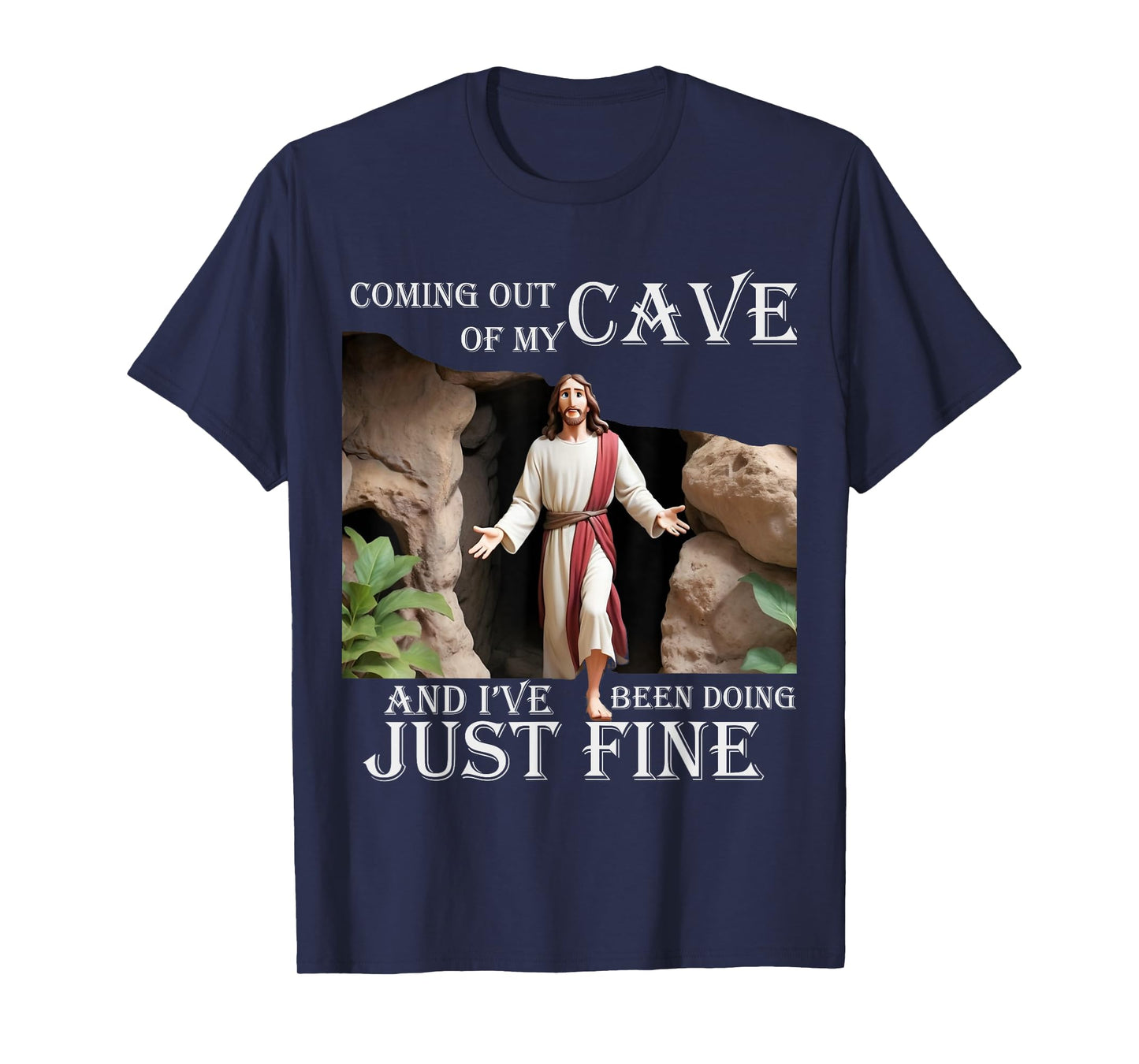 Jesus Coming Out Of My Cave And I've Been Doing Just Fine T-Shirt