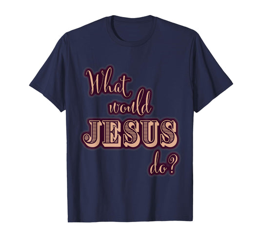 What Would Jesus Do? WWJD Tee for Women Cute Typography T-Shirt