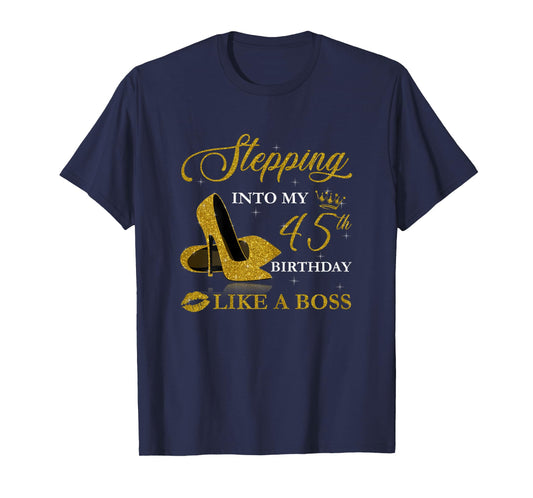 Stepping Into My 45th Birthday Like A Boss For 45 Years Old T-Shirt