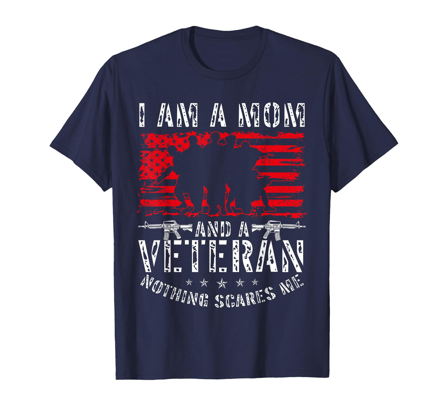 I Am A Mom And A Veteran Nothing Scares Me Veteran T-Shirt