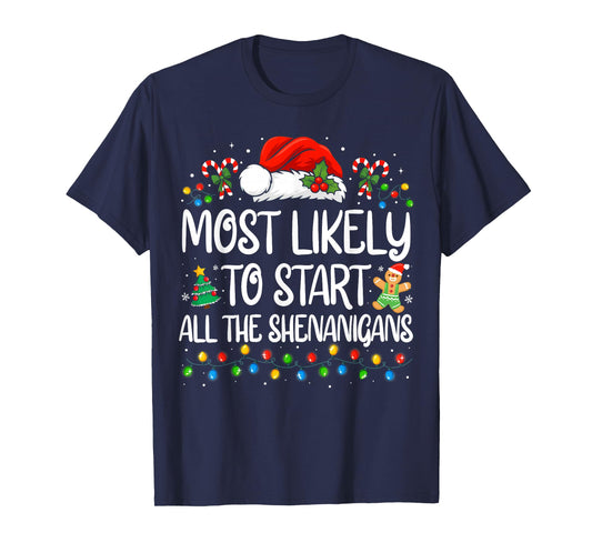 Most Likely to Start All The Shenanigans Family Christmas T-Shirt