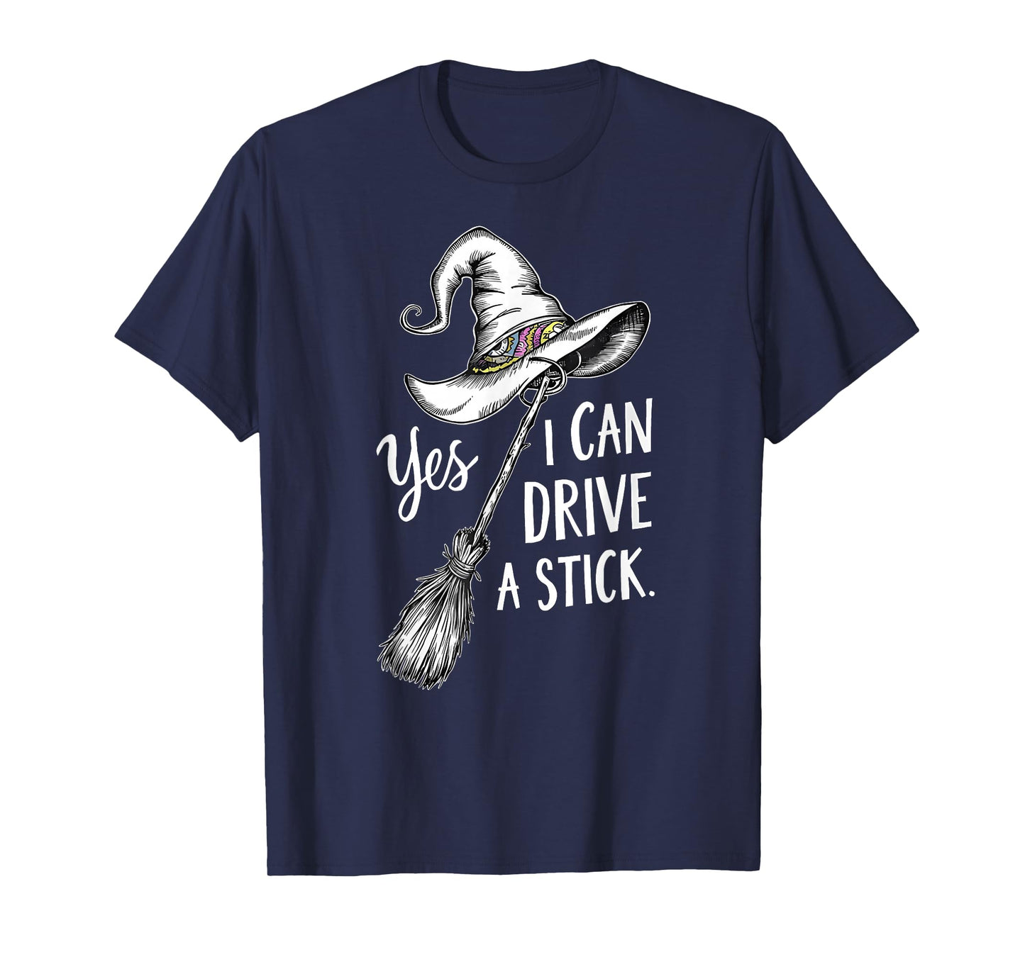 Yes I Can Drive A Stick Funny Halloween Spooky Witch Hat T-Shirt