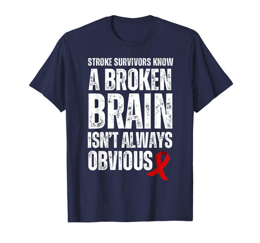 Stroke Survivors Know A Broken Brain Isn't Always Obvious T-Shirt