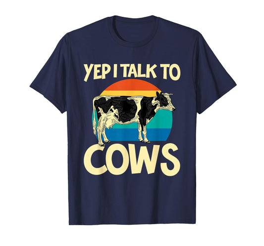 Yep I Talk To Cows Funny Vintage Dairy Farmer Cow Lovers Gag T-Shirt