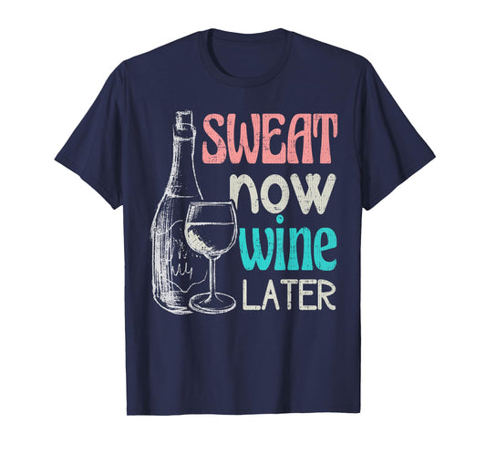 Sweat Now Wine Later Funny Workout Fitness Gift T-Shirt