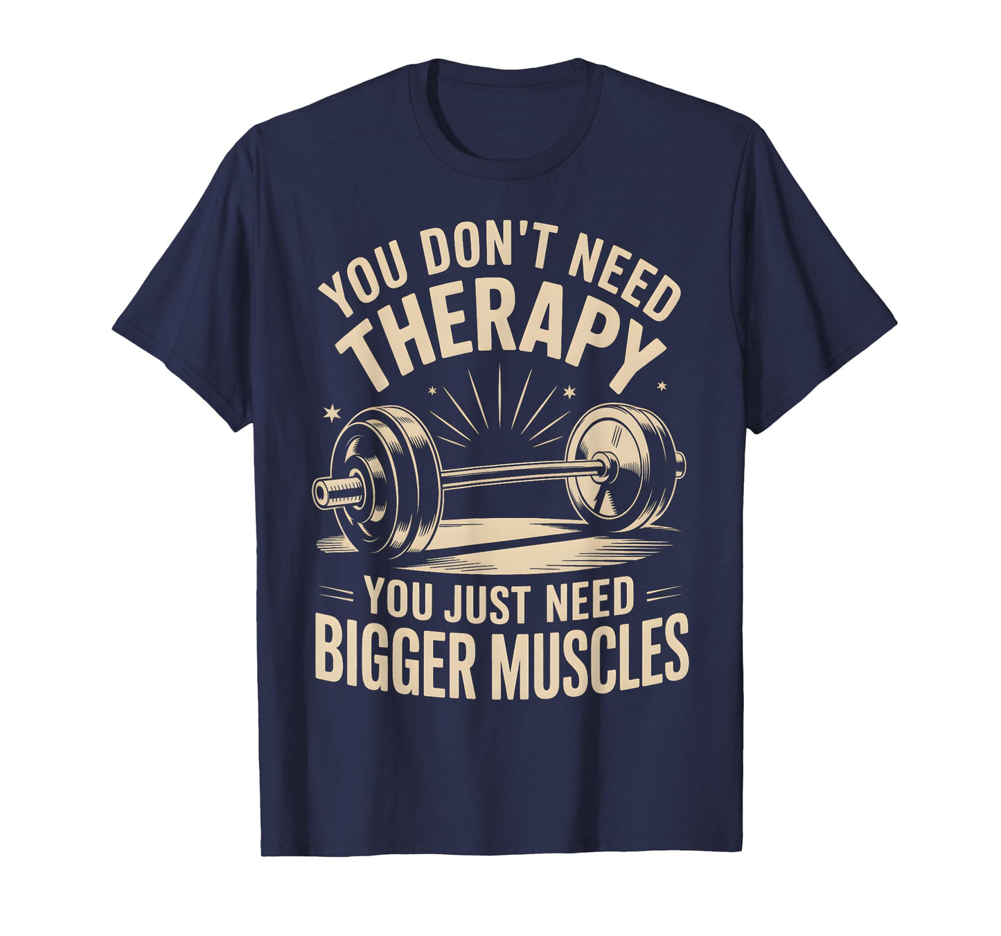 Funny You Don't Need Therapy You Just Need Bigger Muscles T-Shirt