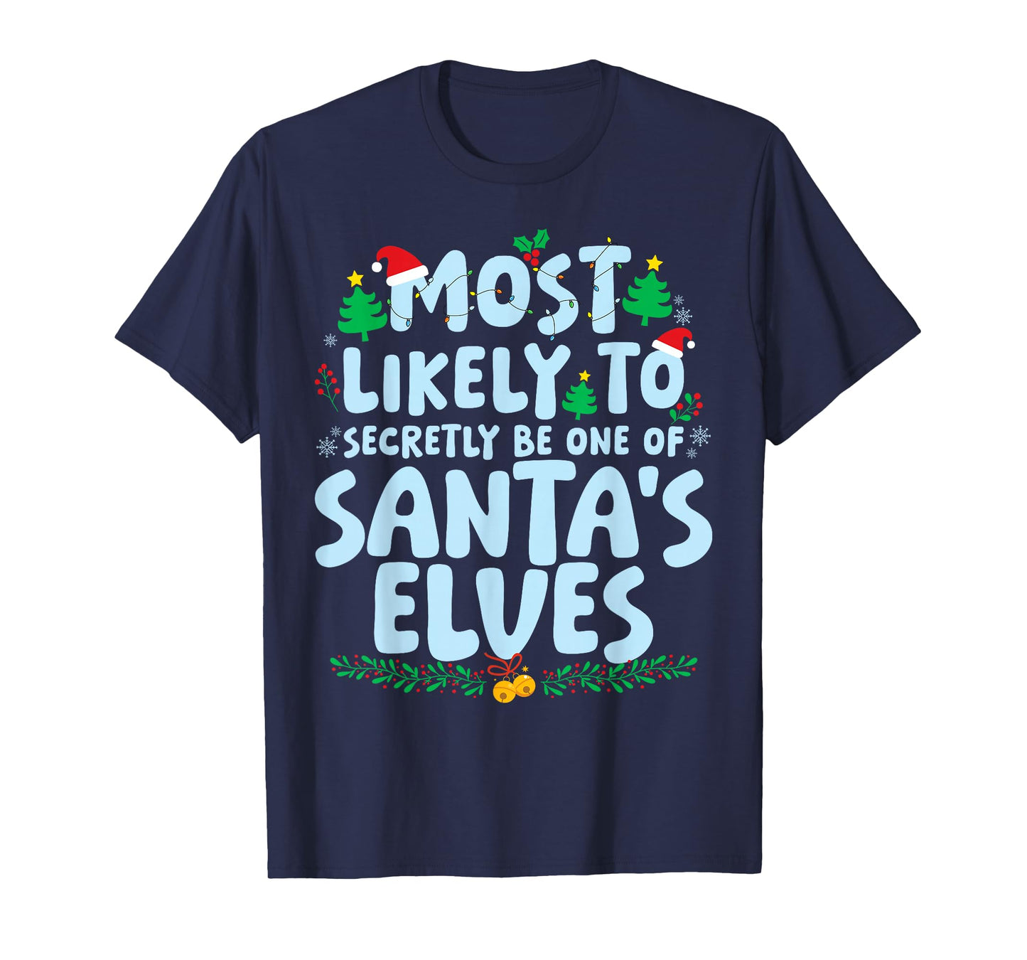 Most Likely to Secretly One of Santa's Elves Xmas Holiday T-Shirt
