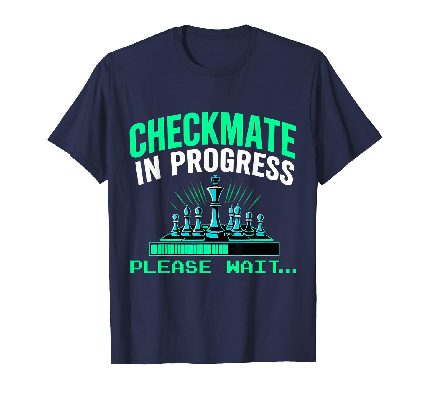 Checkmate In Progress Please Wait.. Funny Chess Player Lover T-Shirt