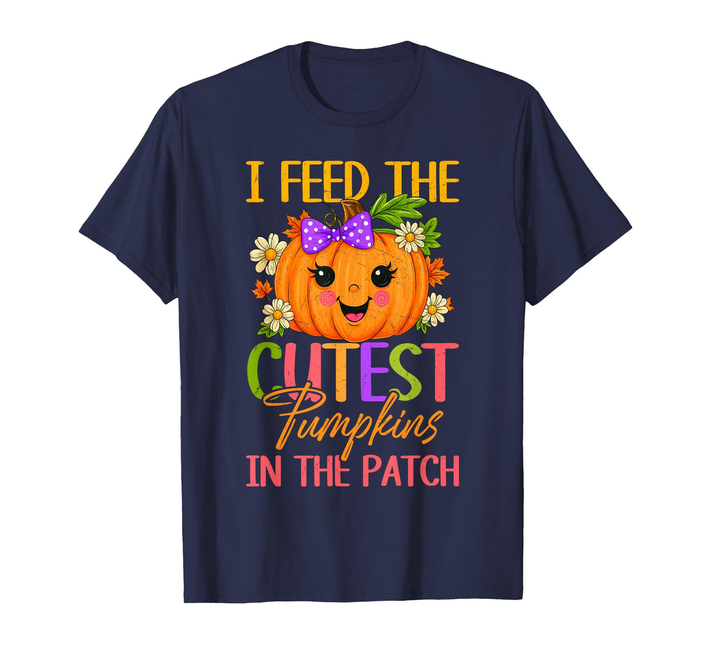 I Feed The Cutest Pumpkins in The Patch Thanksgiving T-Shirt