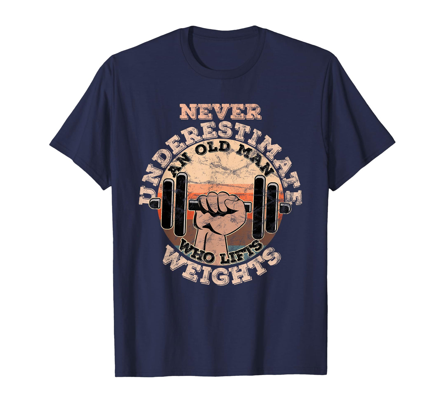Never underestimate an old man who lifts weights T-Shirt