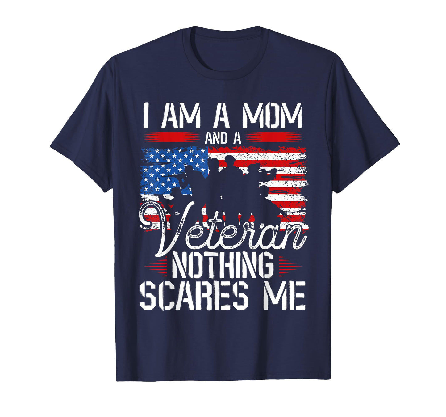 I Am A Mom And A Veteran Nothing Scares Me Veteran T-Shirt