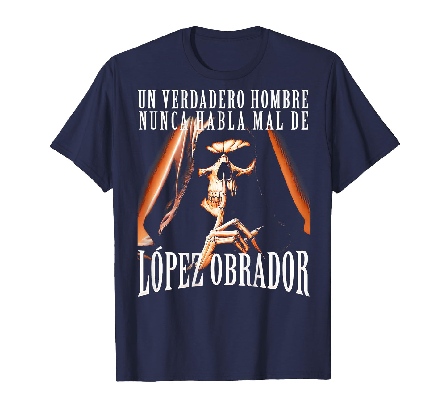 Un Verdadero Hombre Nunca Habla Mal De Lopez Obrador T-Shirt