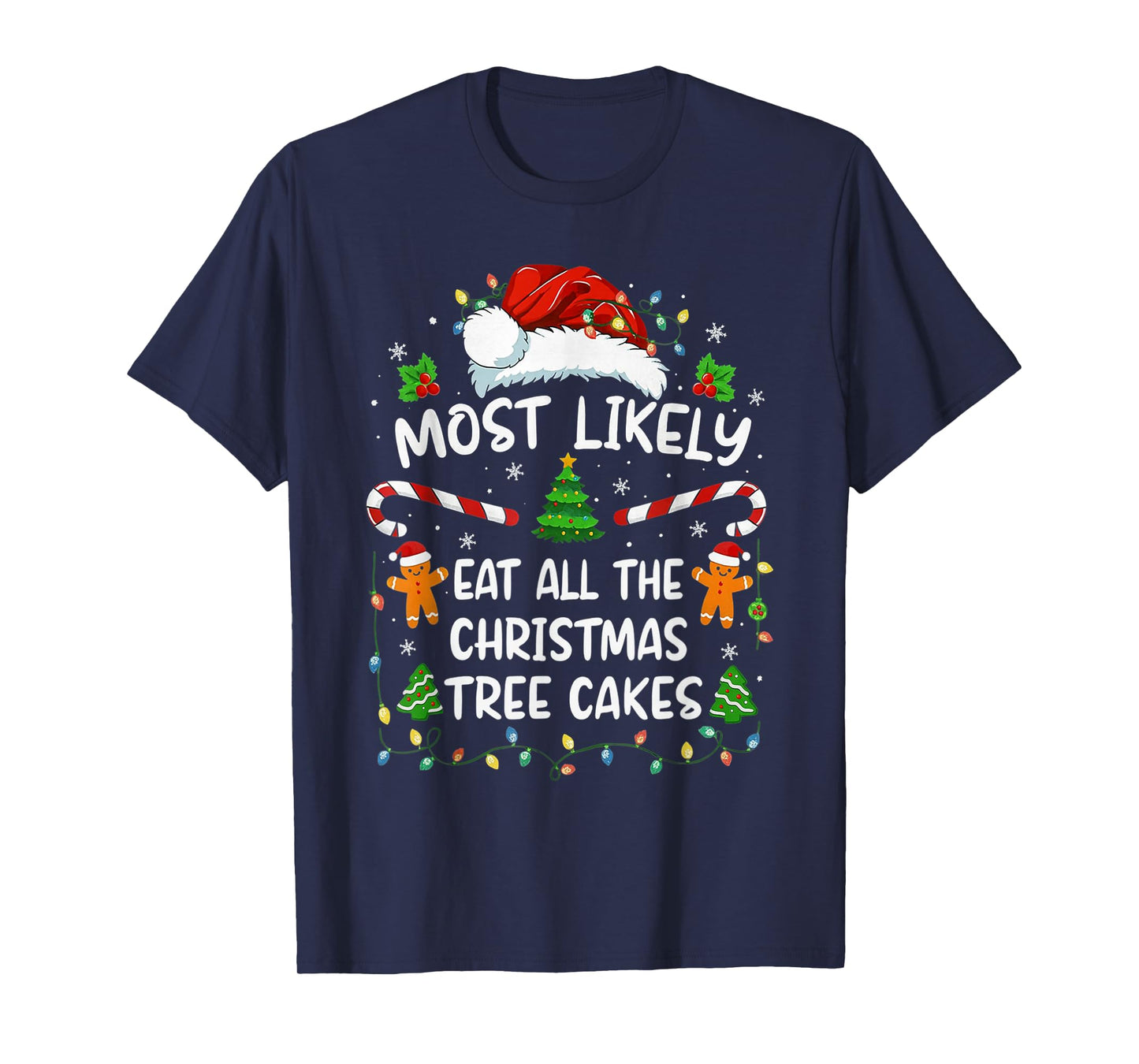 Most Likely Eat All The Christmas Tree Cakes Funny Christmas T-Shirt
