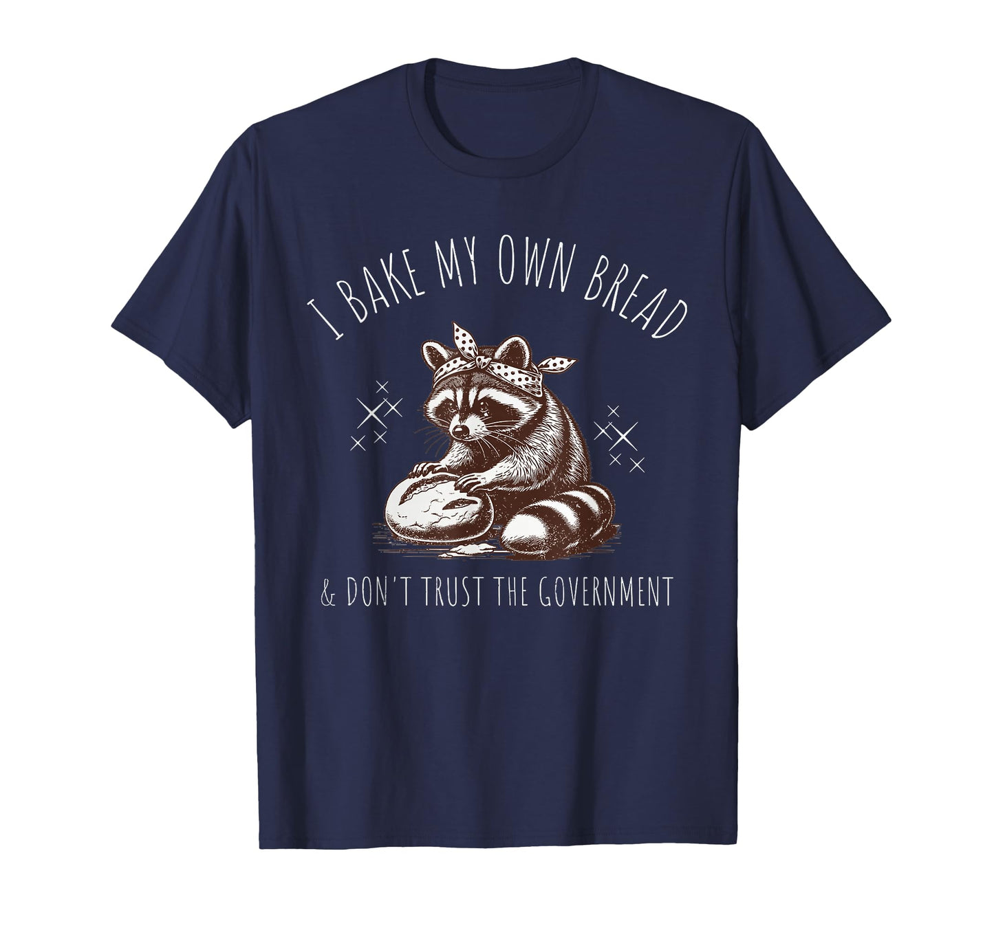 Raccoon I Bake My Own Bread & Don't Trust the Government T-Shirt