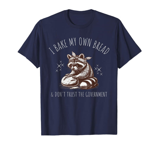 Raccoon I Bake My Own Bread & Don't Trust the Government T-Shirt