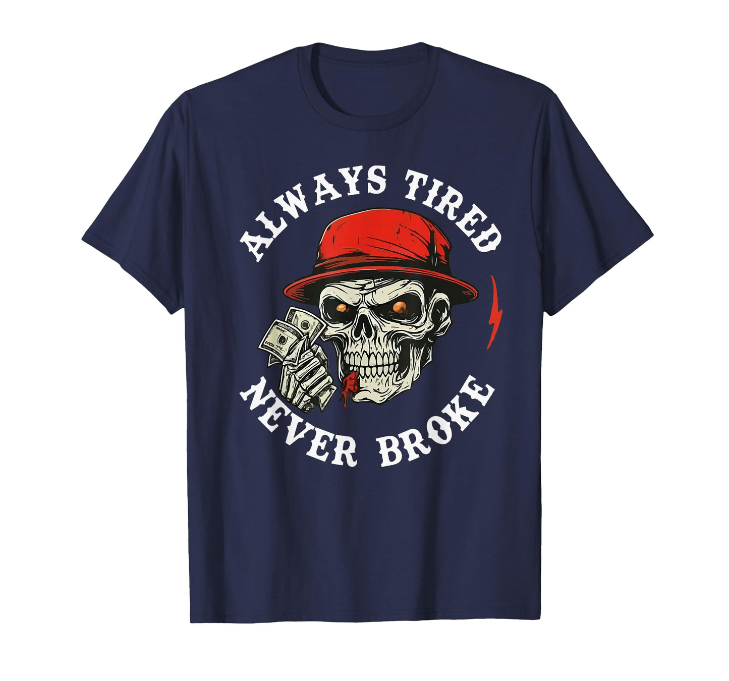Always Tired Never Broke Vintage Skeleton Funny Skull Cash T-Shirt