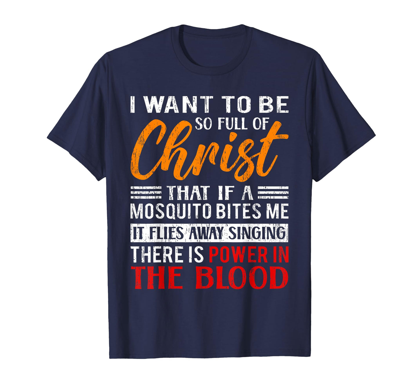 I Want To Be So Full Of Christ There Is Power In The Blood T-Shirt