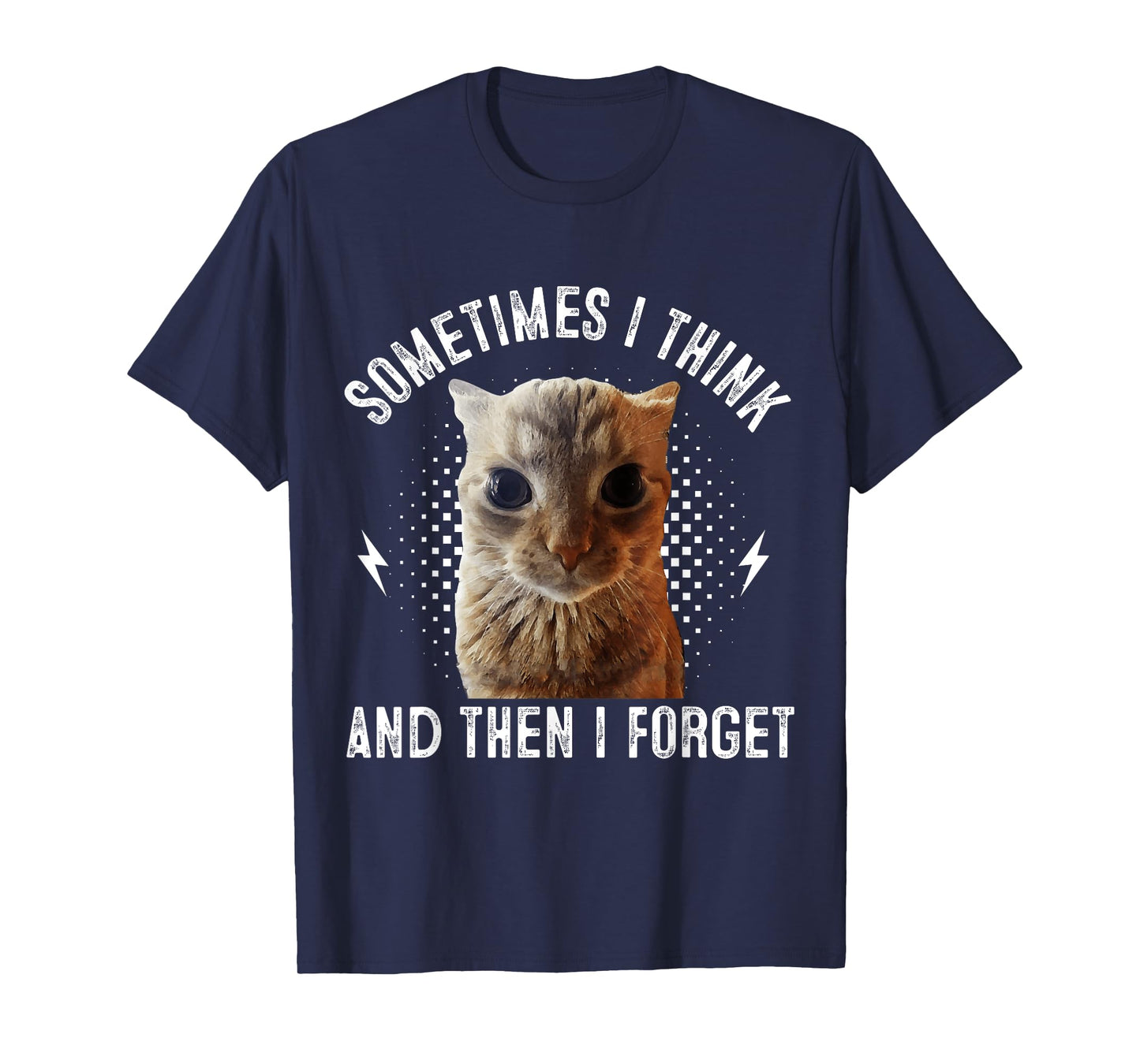 Sometimes I Think And Then I Forget Funny Cat Meme Men Women T-Shirt