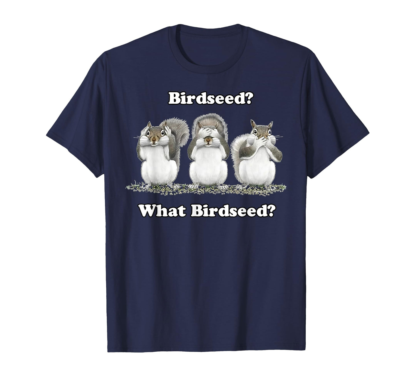 Birdseed What Bird Seed Funny Squirrel T-Shirt