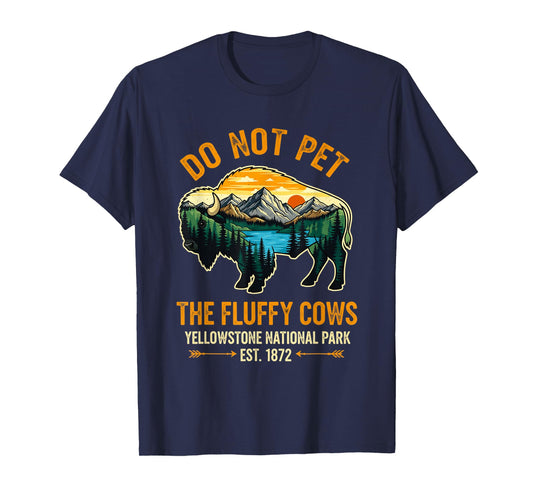 Do Not Pet The Fluffy Cows Buffalo Yellowstone National T-Shirt